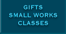 Gifts, Small Works, Classes